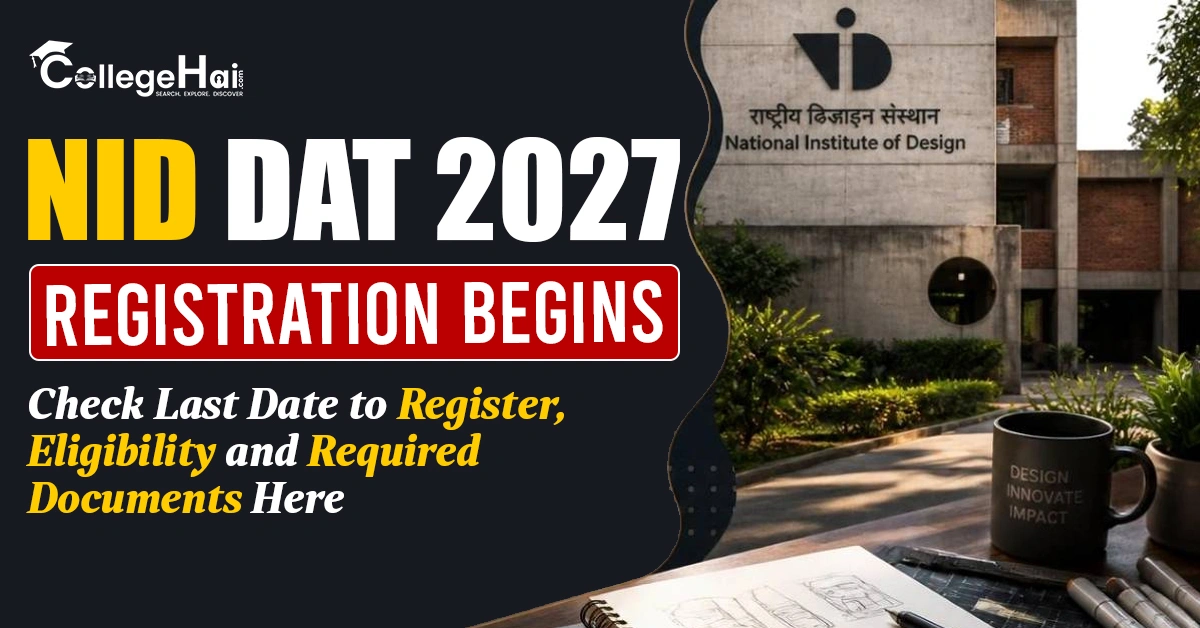 NID DAT 2027 Registration Begins: Check Last Date to Register, Eligibility and Required Documents Here