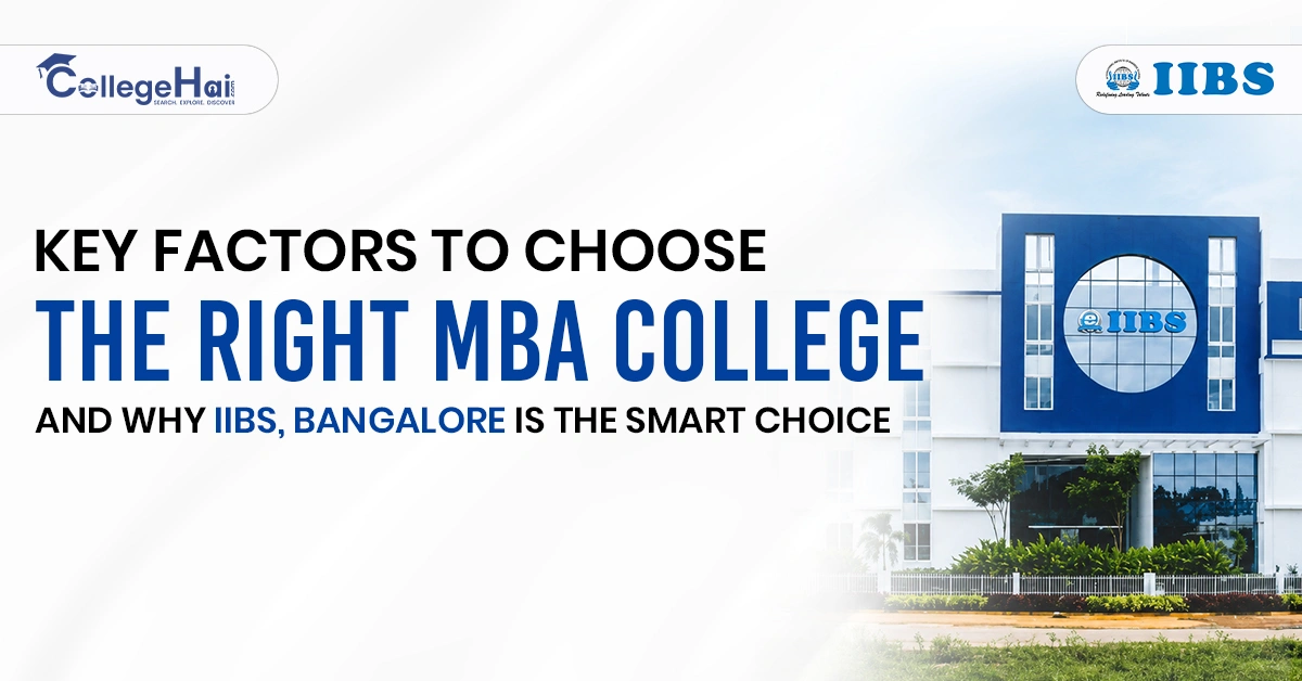 key-factors-to-choose-the-right-mba-college-and-why-iibs-bangalore-is-the-smart-choice.webp