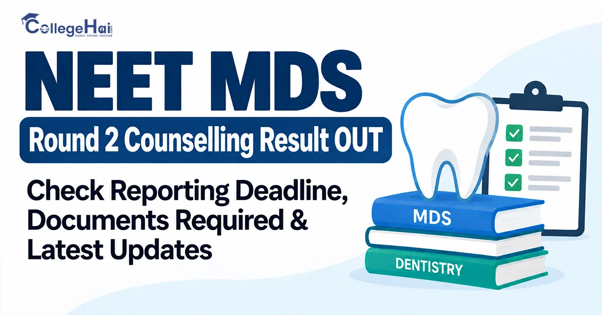 NEET MDS Round 2 Counselling Result OUT: Check Reporting Deadline, Documents Required & Latest Updates